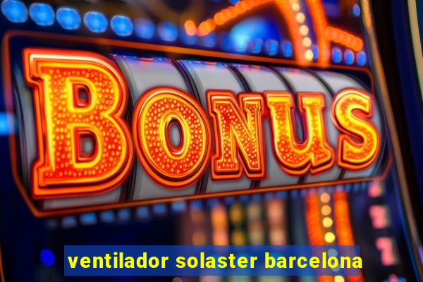 ventilador solaster barcelona